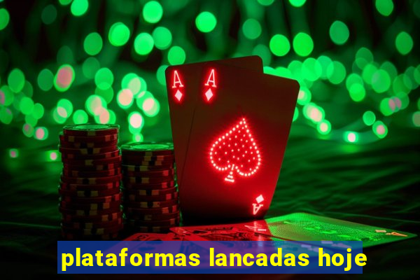 plataformas lancadas hoje